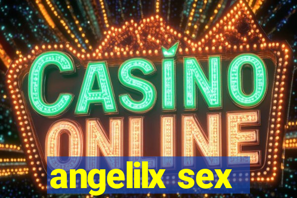 angelilx sex